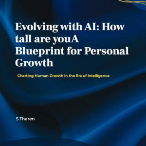 Evolving with AI: HOW TALL ARE YOU A BLUEPRINT FOR PERSONAL GROWTH Charting Human Growth in the Era of Intelligence S. Tharen
